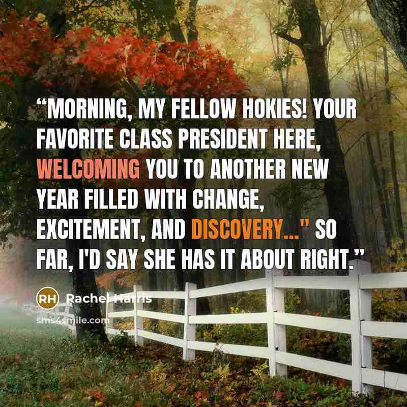 “Morning, my fellow Hokies! Your favorite class president here, welcoming you to another new year filled with change, excitement, and discovery..." So far, I'd say she has it about right.” quote by Rachel Harris