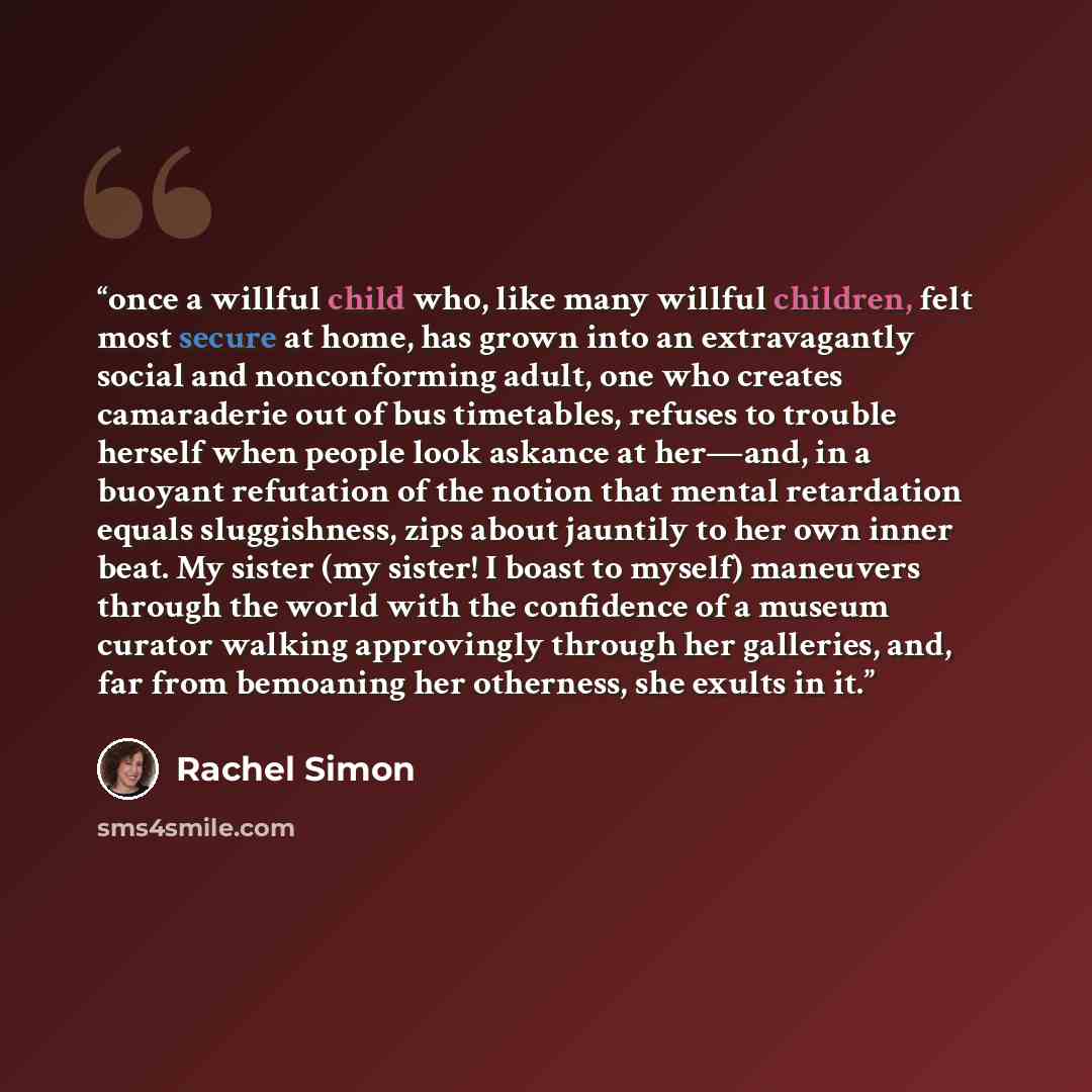 “once a willful child who, like many willful children, felt most secure at home, has grown into an extravagantly social and nonconforming adult, one who creates camaraderie out of bus timetables, refuses to trouble herself when people look askance at her—and, in a buoyant refutation of the notion…” quote by Rachel Simon