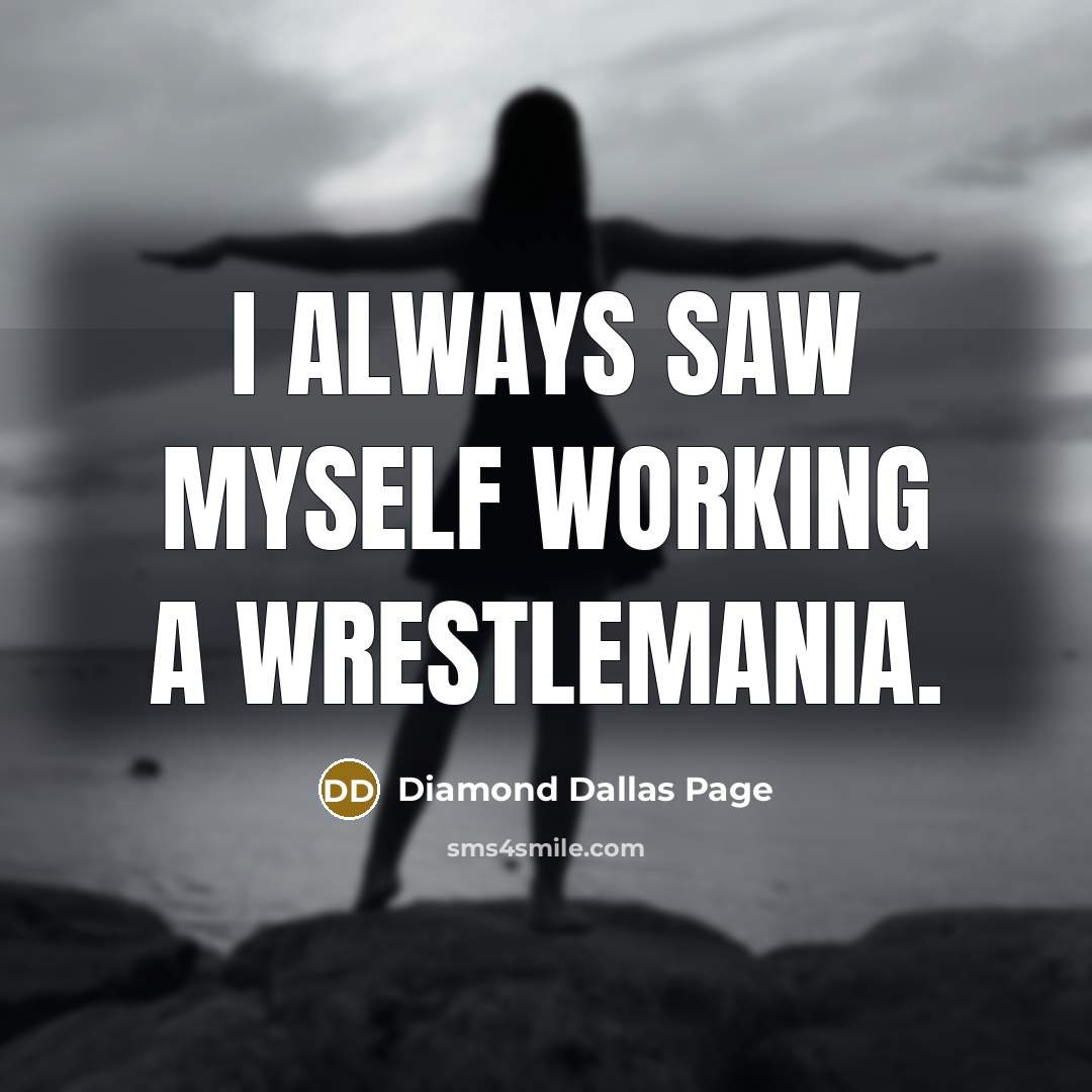 “I always saw myself working a WrestleMania.” quote by Diamond Dallas Page