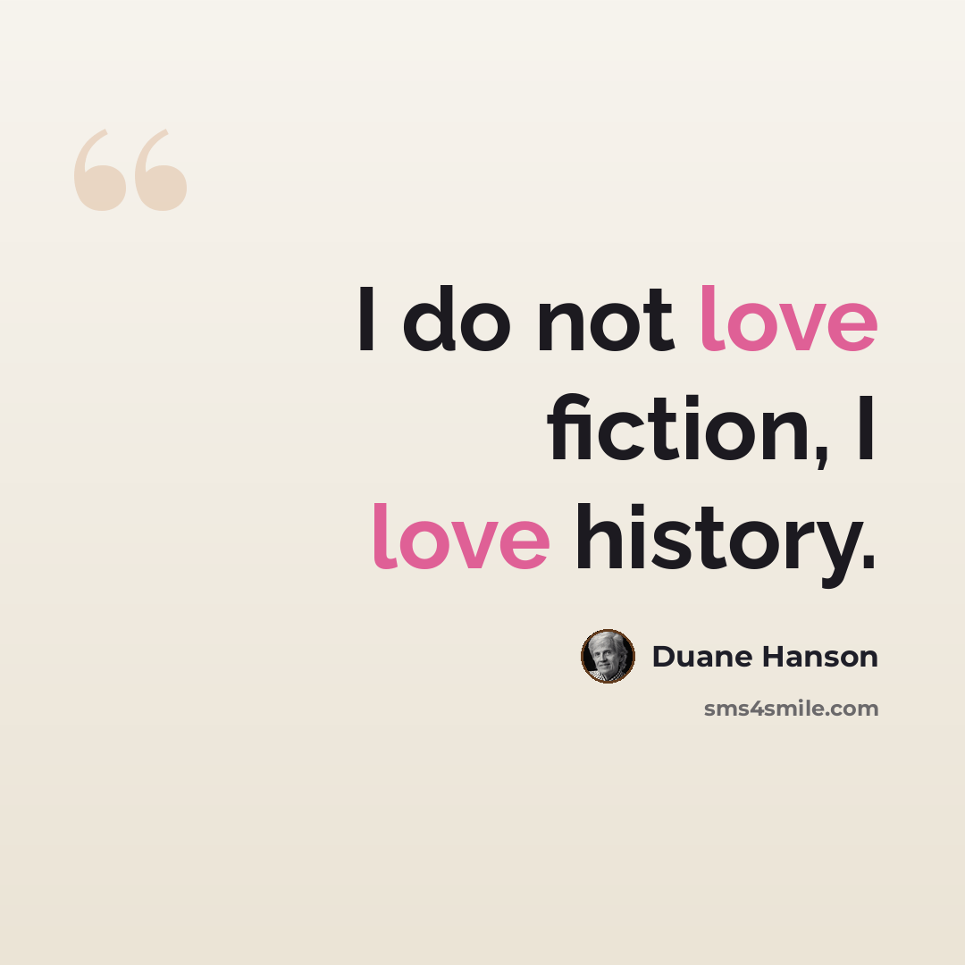 “I do not love fiction, I love history.” quote by Duane Hanson