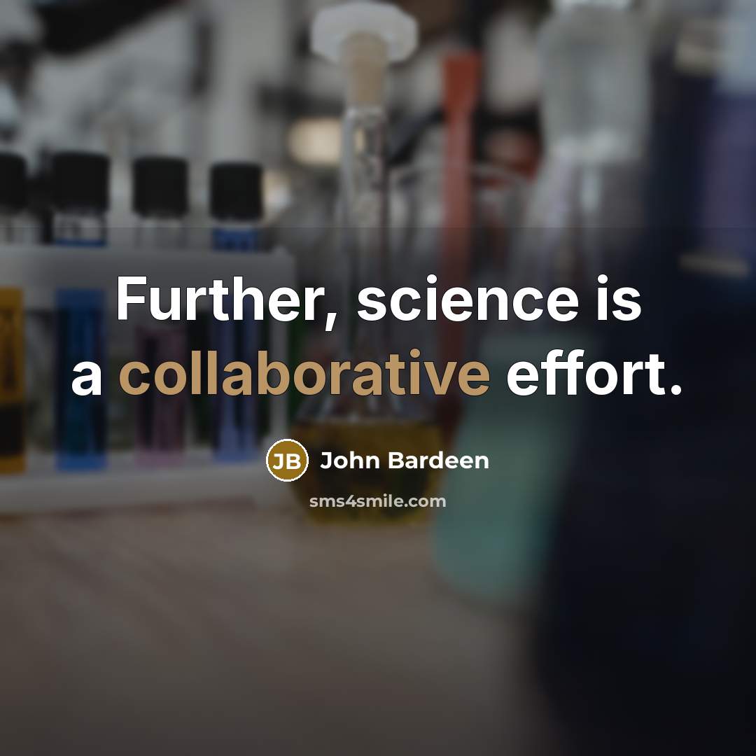 “Further, science is a collaborative effort.” quote by John Bardeen