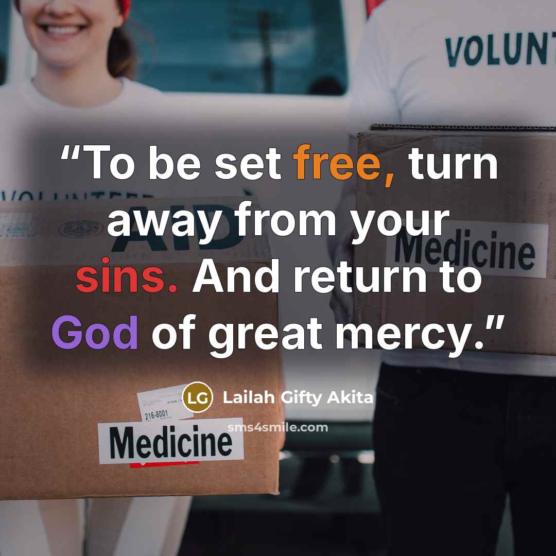 “To be set free, turn away from your sins. And return to God of great mercy.” quote by Lailah Gifty Akita