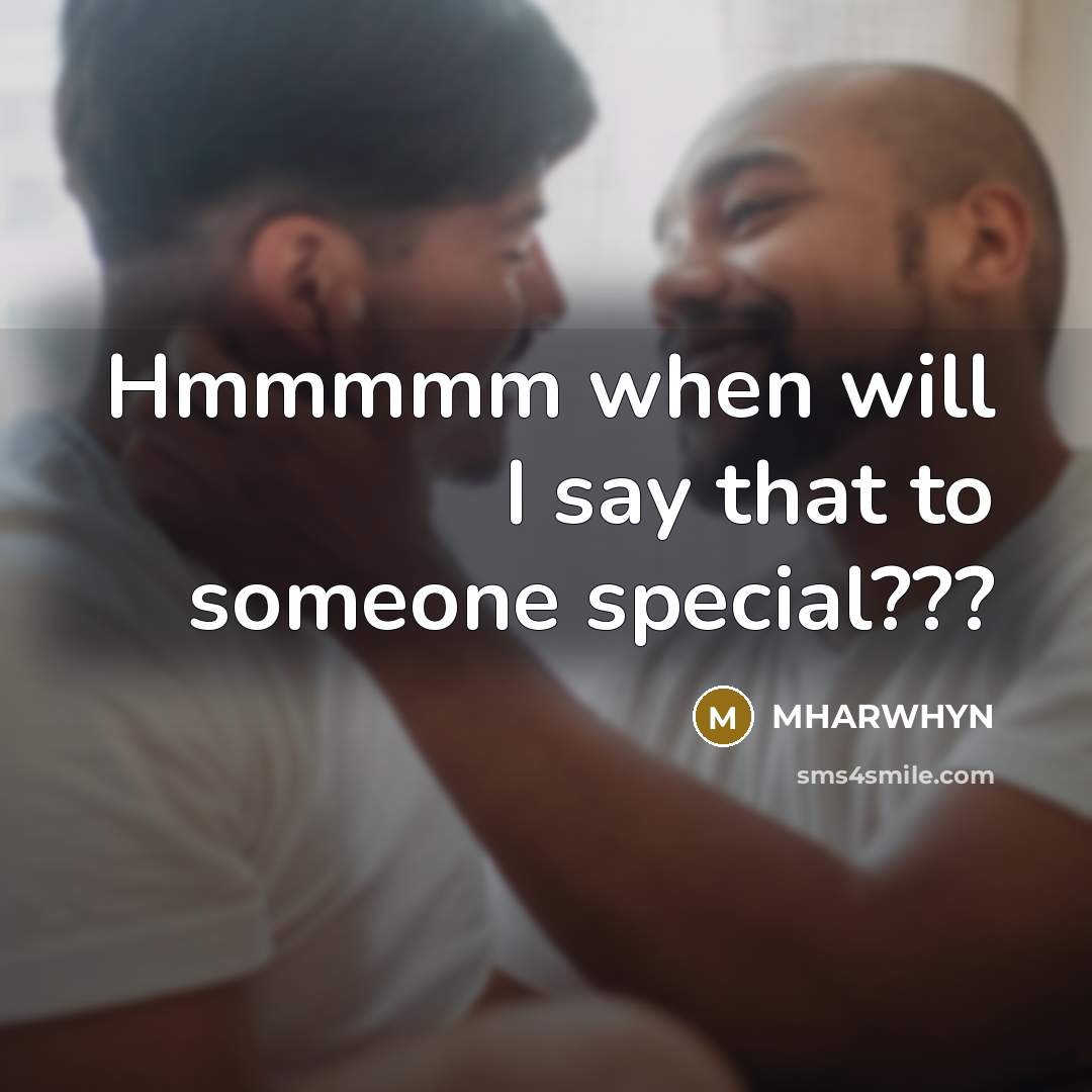 “Hmmmmm when will I say that to someone special???” quote by Mharwhyn