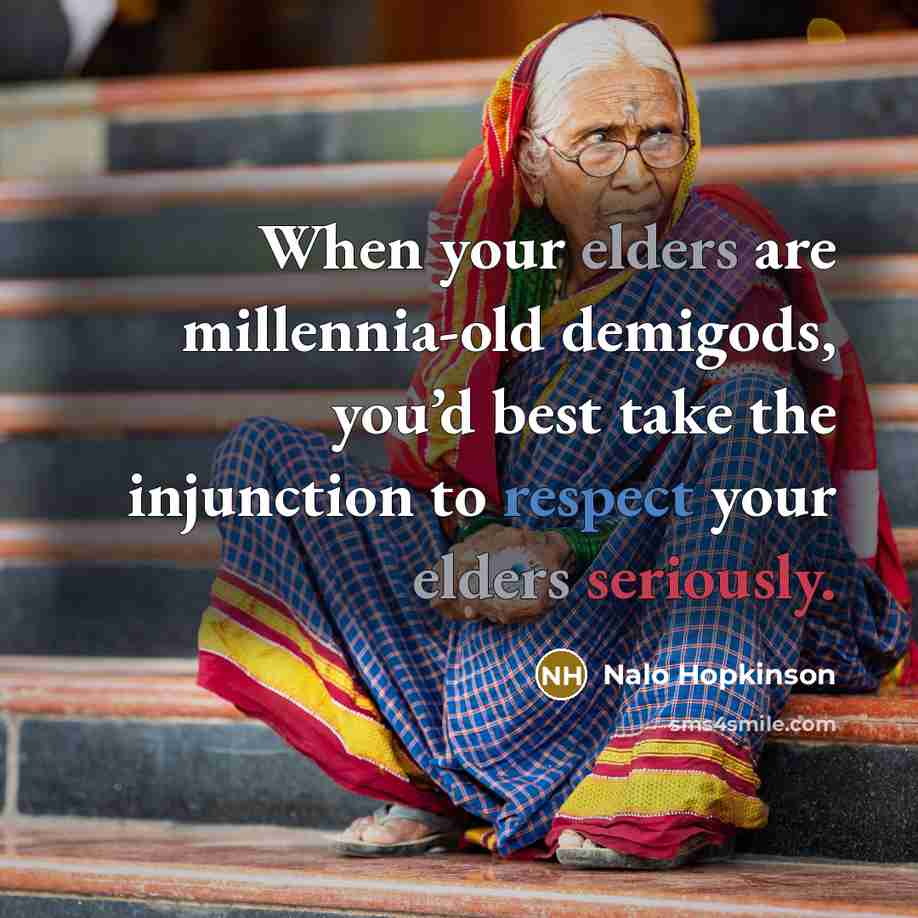 “When your elders are millennia-old demigods, you’d best take the injunction to respect your elders seriously.” quote by Nalo Hopkinson