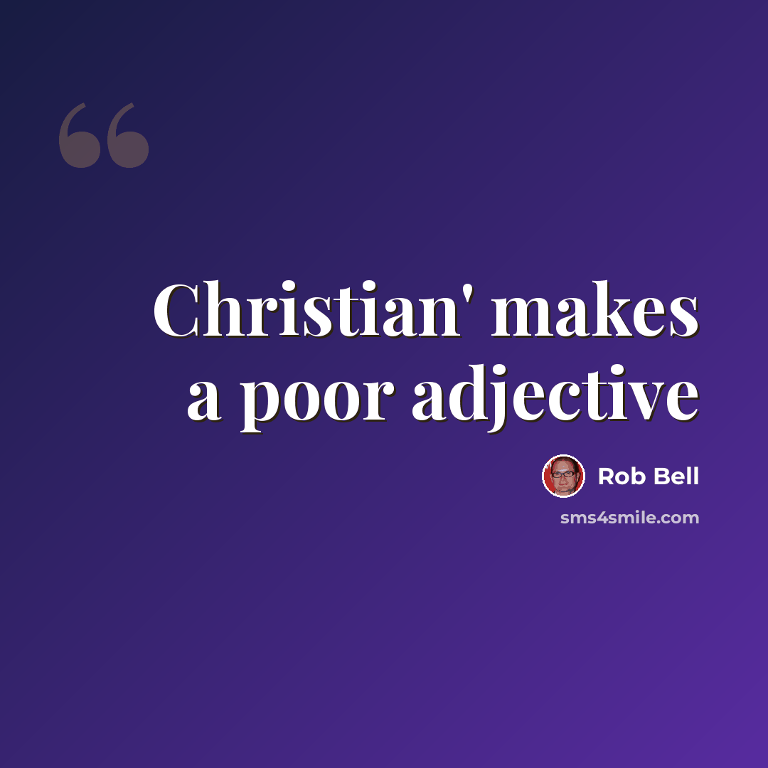 “Christian' makes a poor adjective” quote by Rob Bell