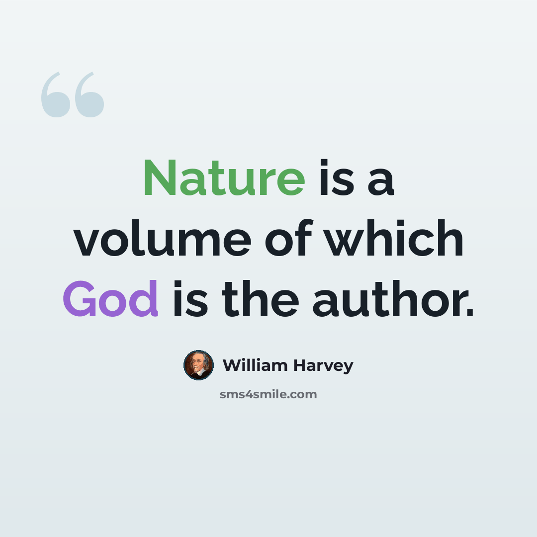 “Nature is a volume of which God is the author.” quote by William Harvey