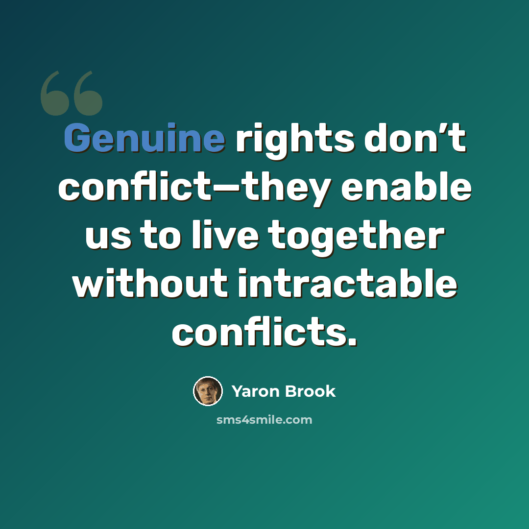 “Genuine rights don’t conflict—they enable us to live together without intractable conflicts.” quote by Yaron Brook