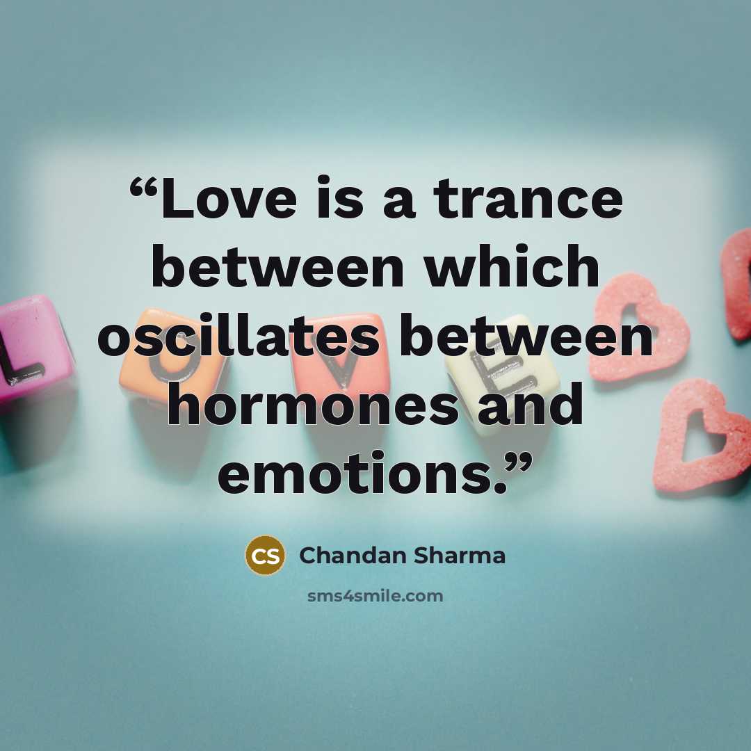 “Love is a trance between which oscillates between hormones and emotions.” quote by Chandan Sharma