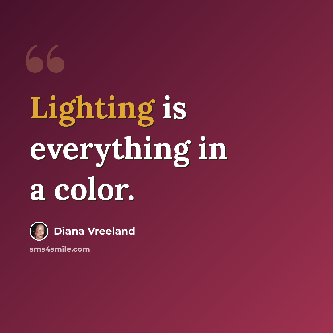 “Lighting is everything in a color.” quote by Diana Vreeland
