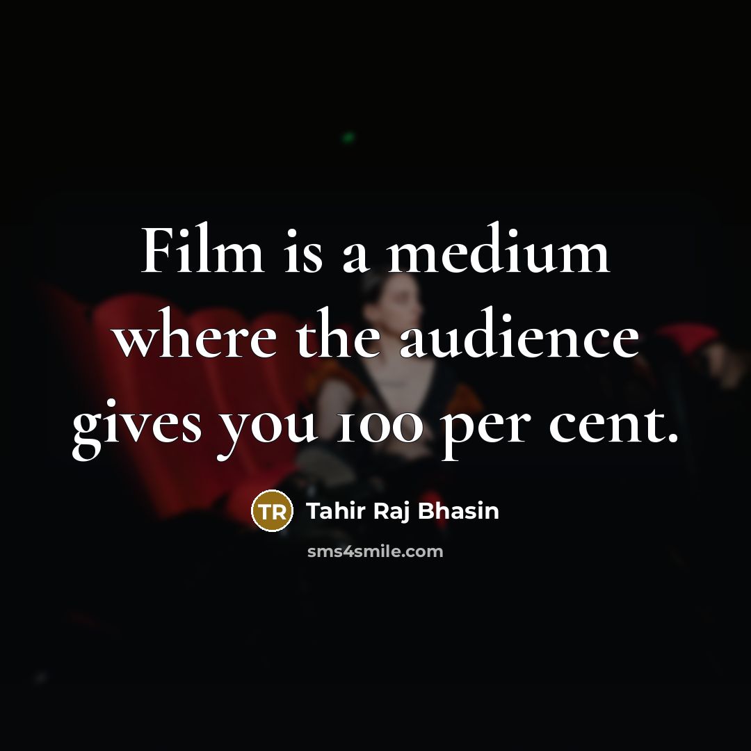 “Film is a medium where the audience gives you 100 per cent.” quote by Tahir Raj Bhasin