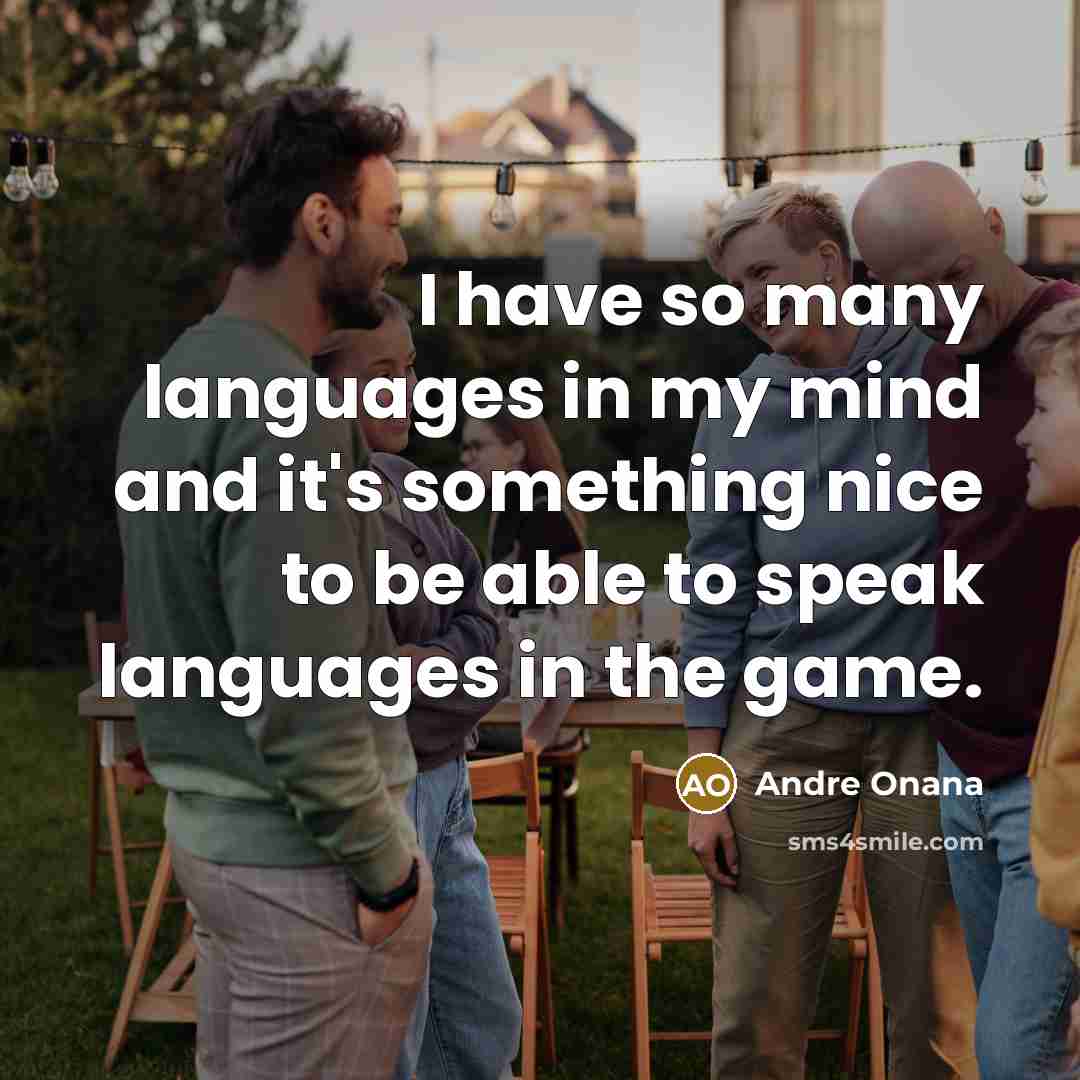 “I have so many languages in my mind and it's something nice to be able to speak languages in the game.” quote by Andre Onana