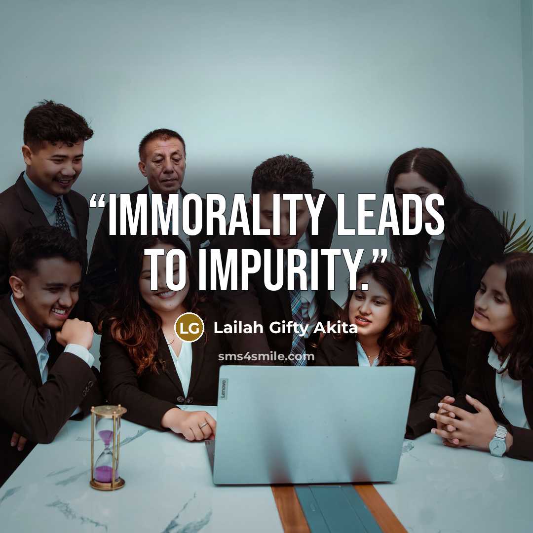 “Immorality leads to impurity.” quote by Lailah Gifty Akita