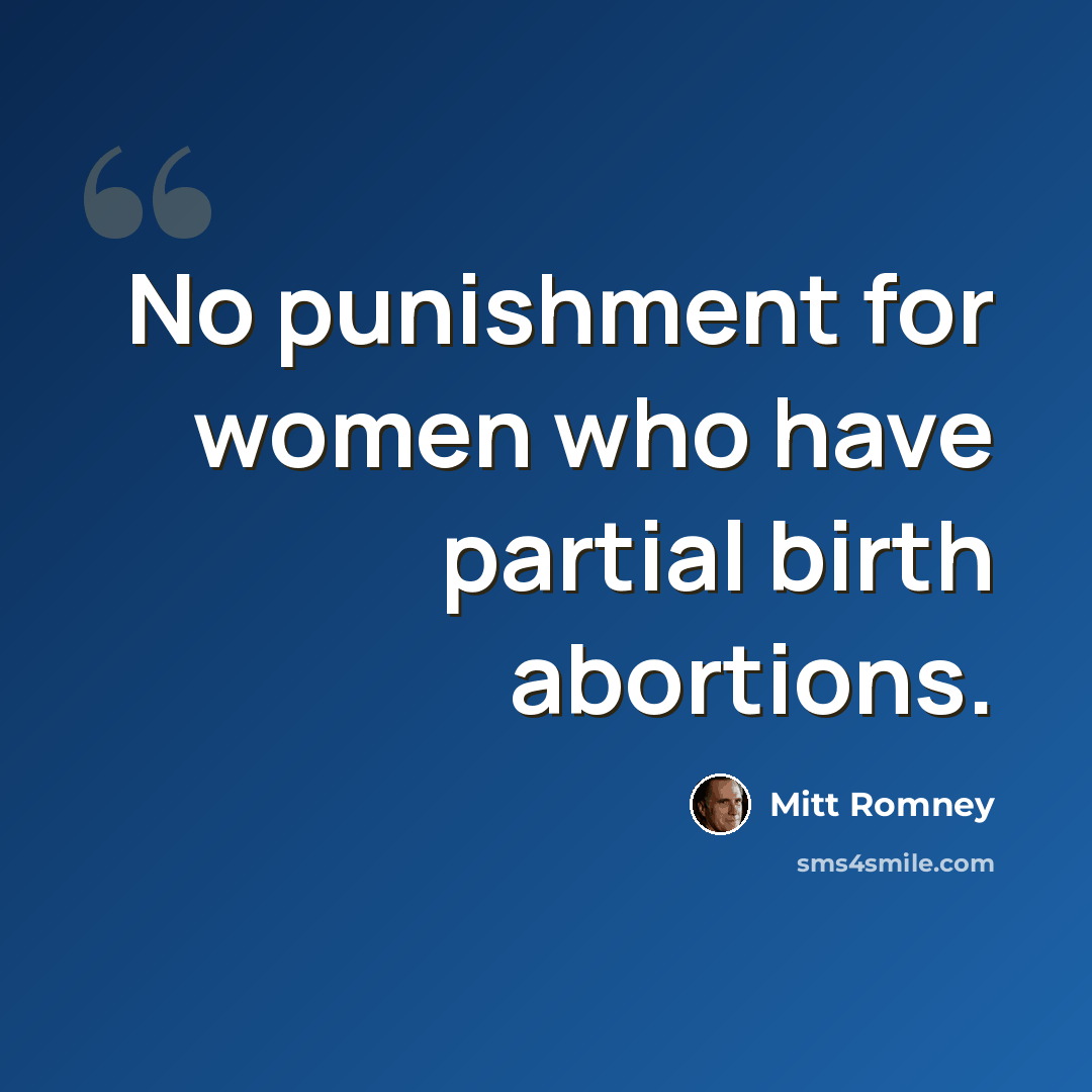“No punishment for women who have partial birth abortions.” quote by Mitt Romney