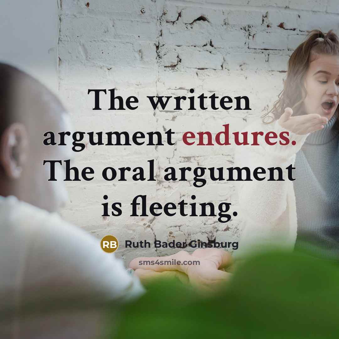 “The written argument endures. The oral argument is fleeting.” quote by Ruth Bader Ginsburg