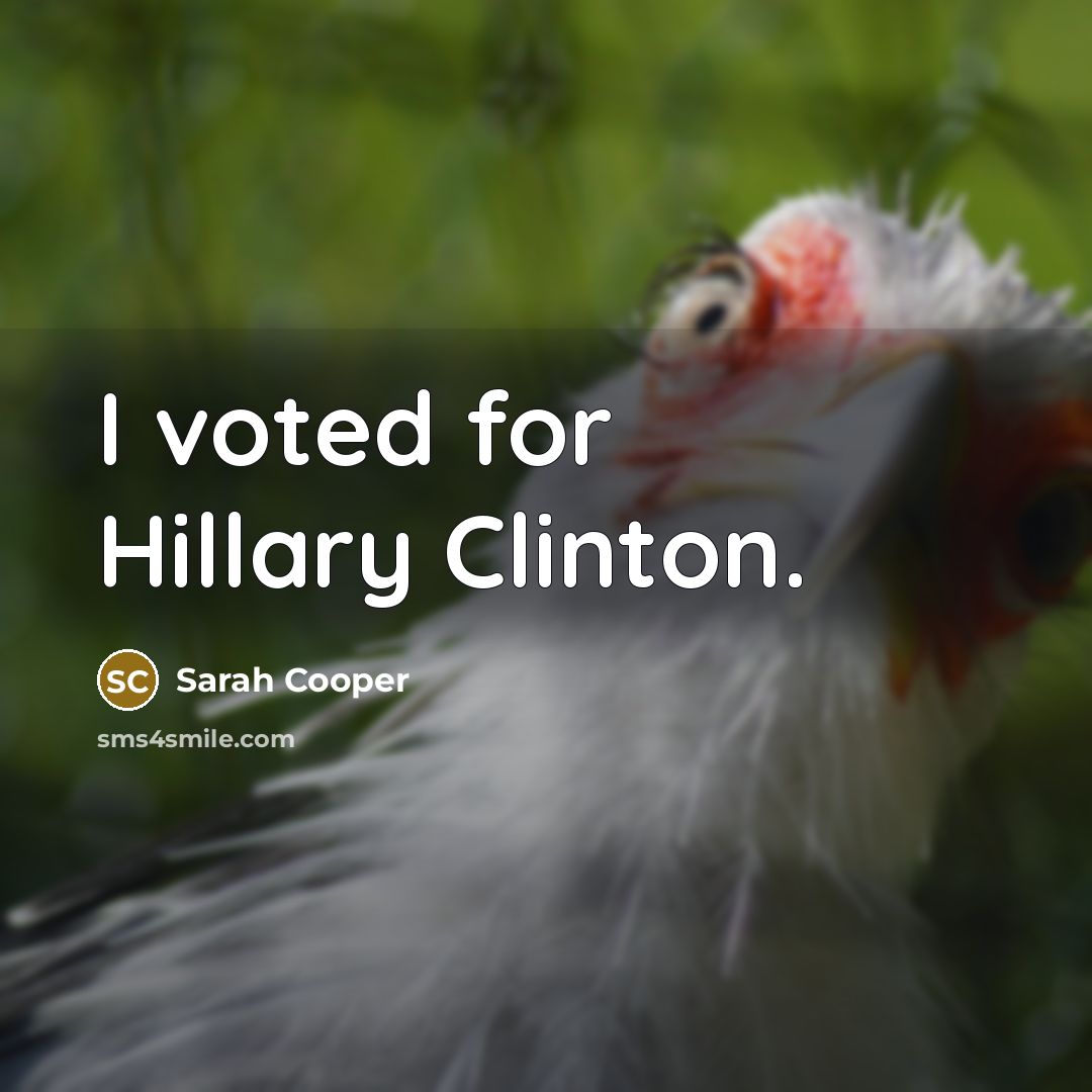 “I voted for Hillary Clinton.” quote by Sarah Cooper