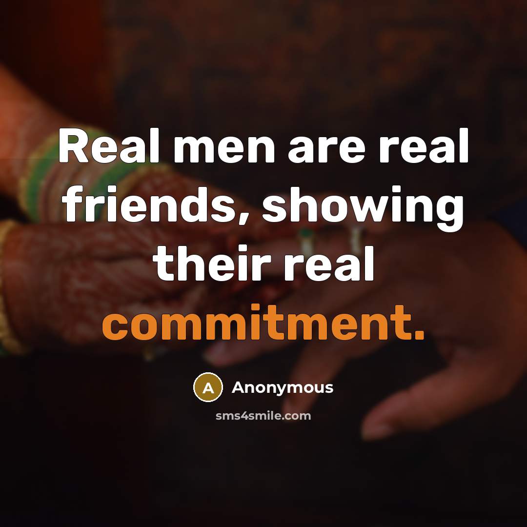“Real men are real friends, showing their real commitment.” quote by Anonymous