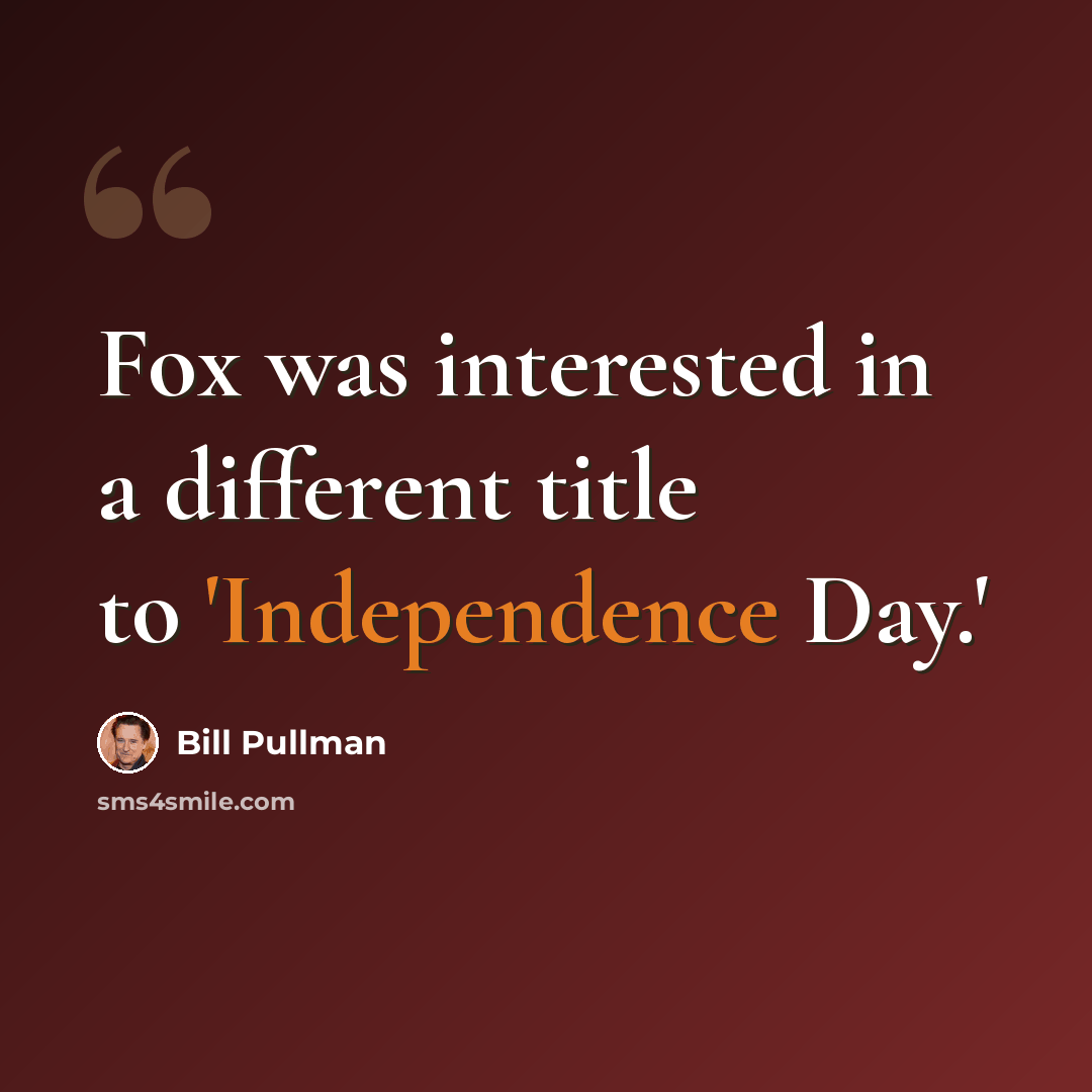“Fox was interested in a different title to 'Independence Day.'” quote by Bill Pullman