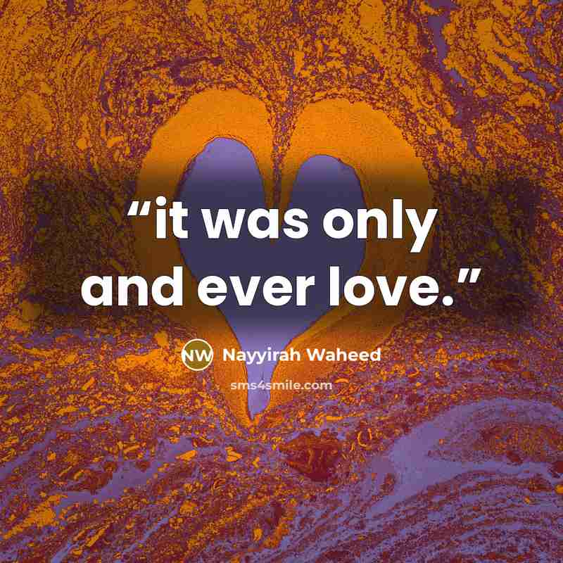 “it was only and ever love.” quote by Nayyirah Waheed