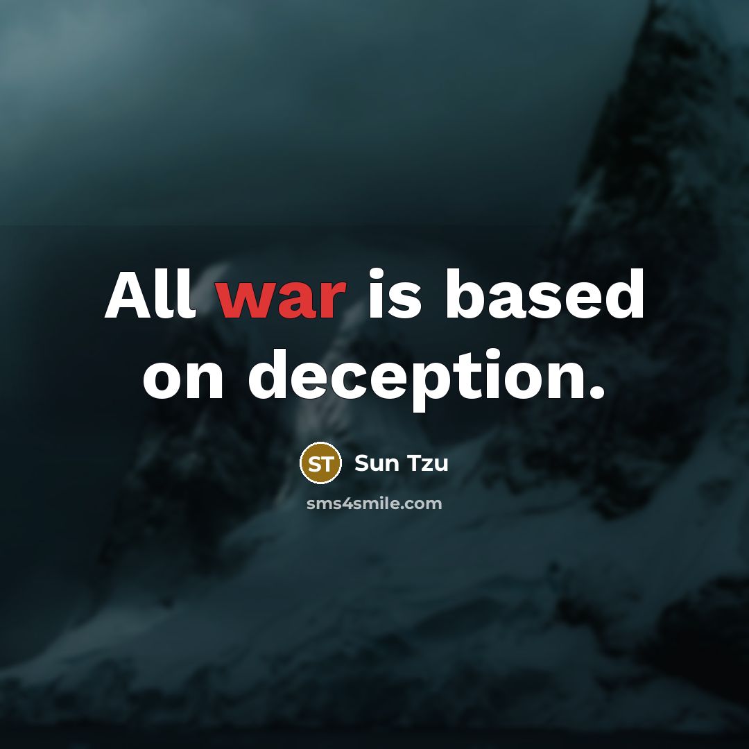 “All war is based on deception.” quote by Sun Tzu