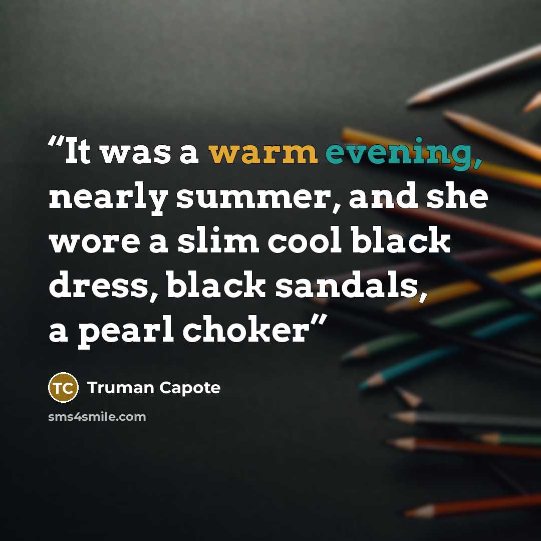 “It was a warm evening, nearly summer, and she wore a slim cool black dress, black sandals, a pearl choker” quote by Truman Capote