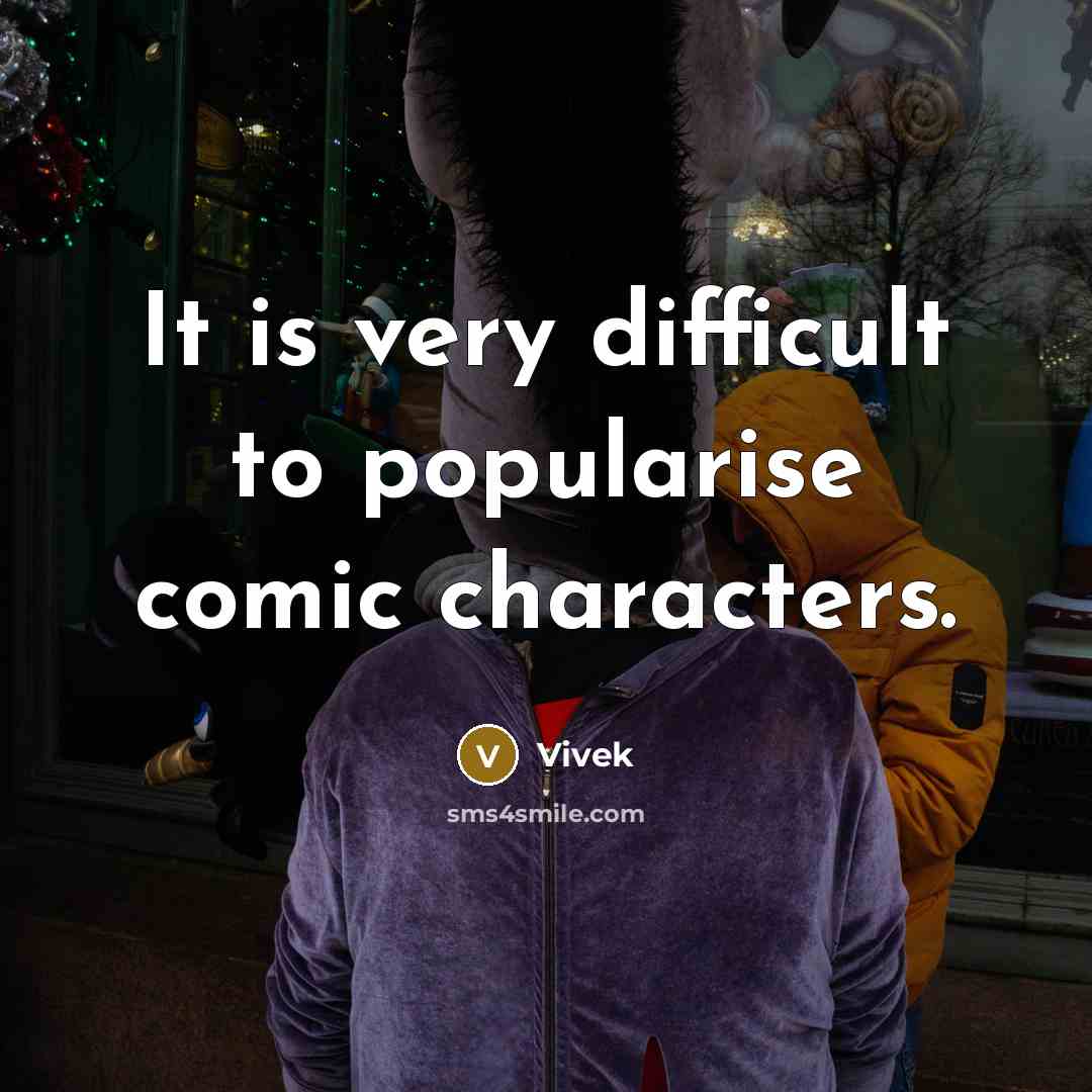 “It is very difficult to popularise comic characters.” quote by Vivek