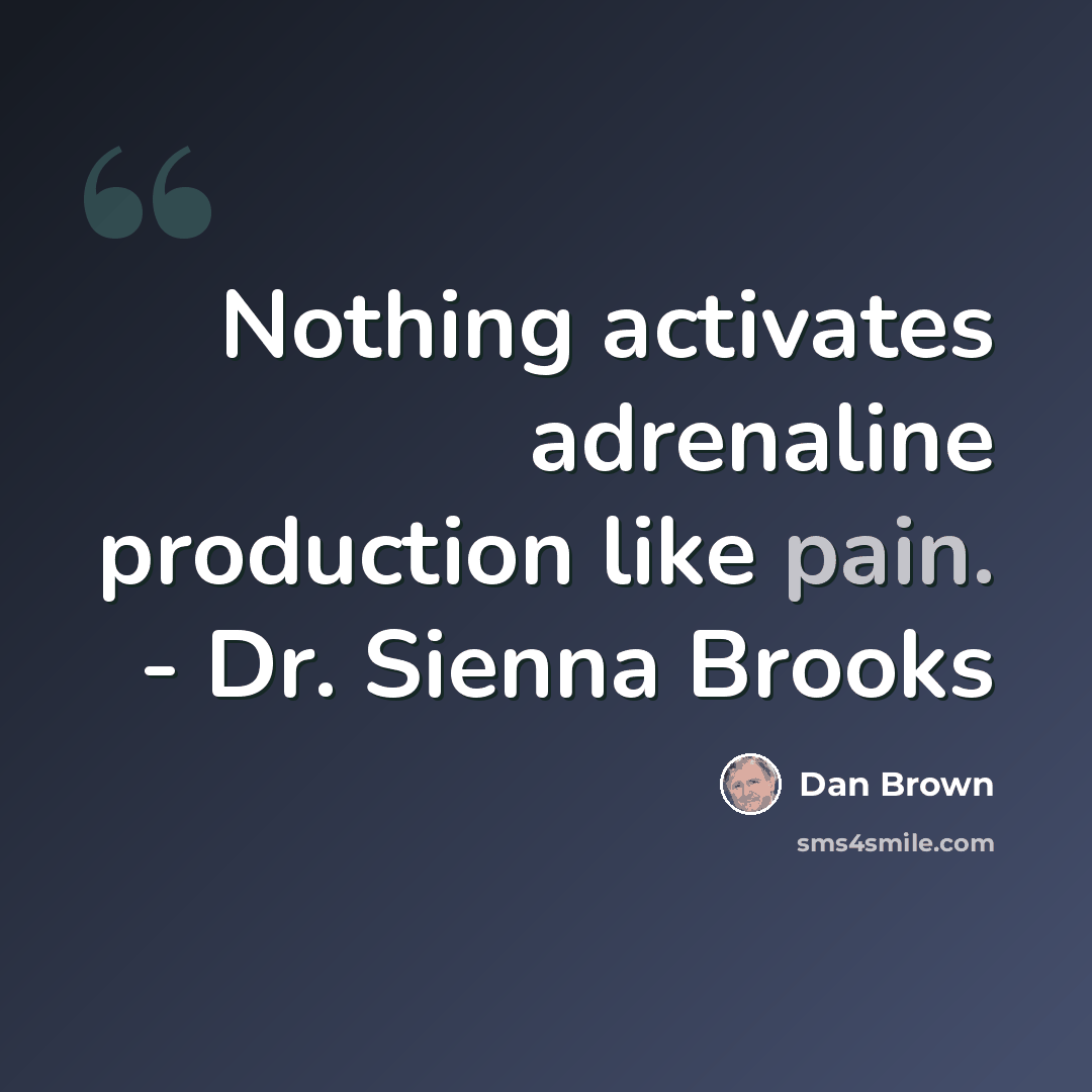 “Nothing activates adrenaline production like pain. - Dr. Sienna Brooks” quote by Dan Brown
