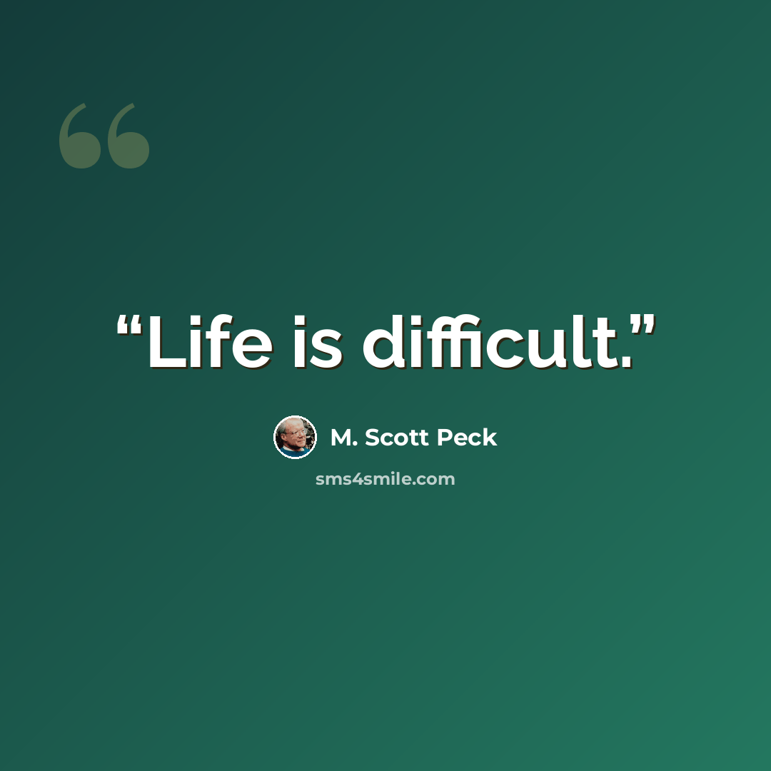 “Life is difficult.” quote by M. Scott Peck