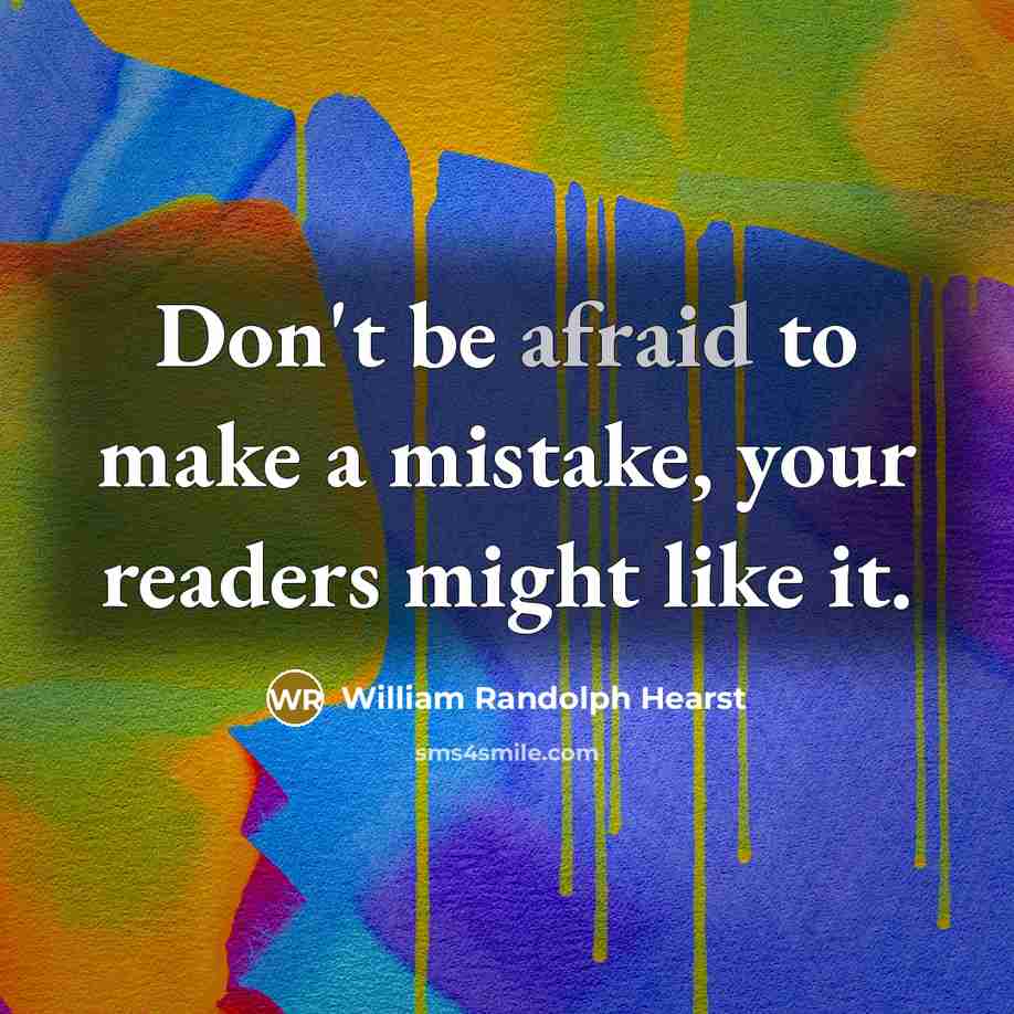 “Don't be afraid to make a mistake, your readers might like it.” quote by William Randolph Hearst