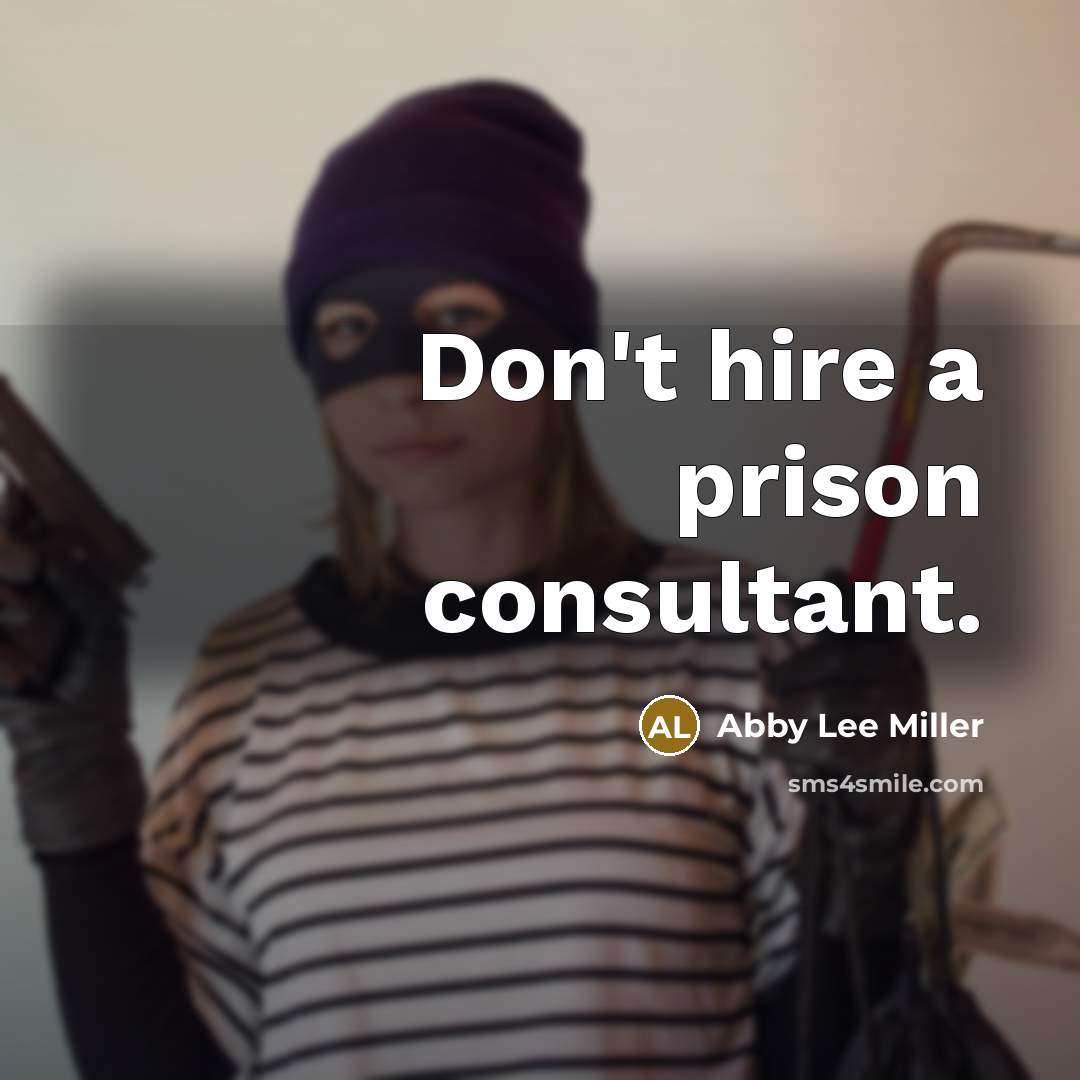 “Don't hire a prison consultant.” quote by Abby Lee Miller