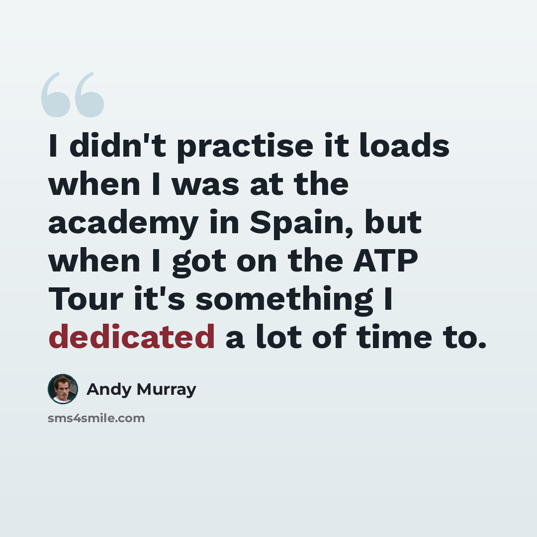 “I didn't practise it loads when I was at the academy in Spain, but when I got on the ATP Tour it's something I dedicated a lot of time to.” quote by Andy Murray
