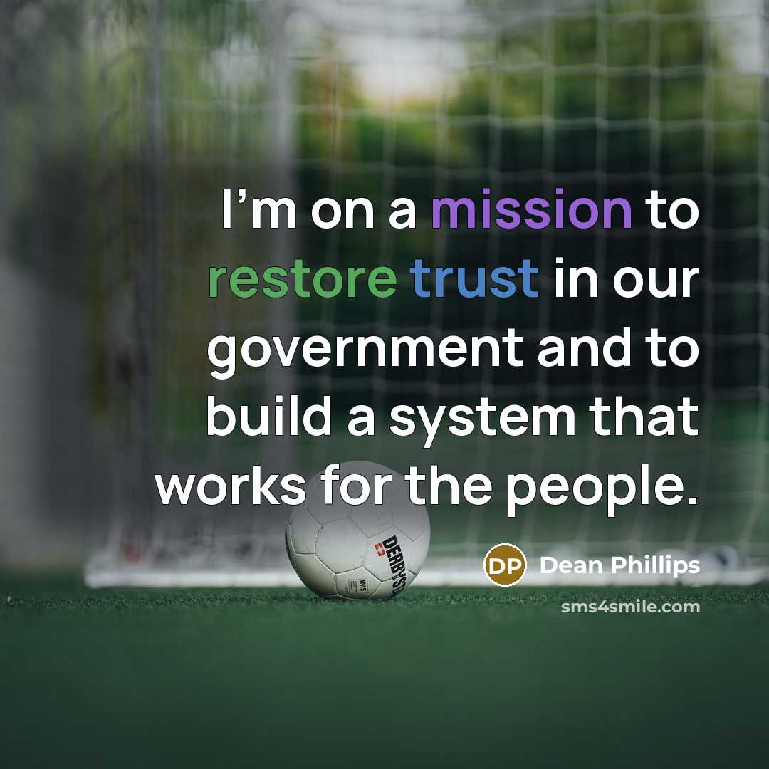 “I'm on a mission to restore trust in our government and to build a system that works for the people.” quote by Dean Phillips
