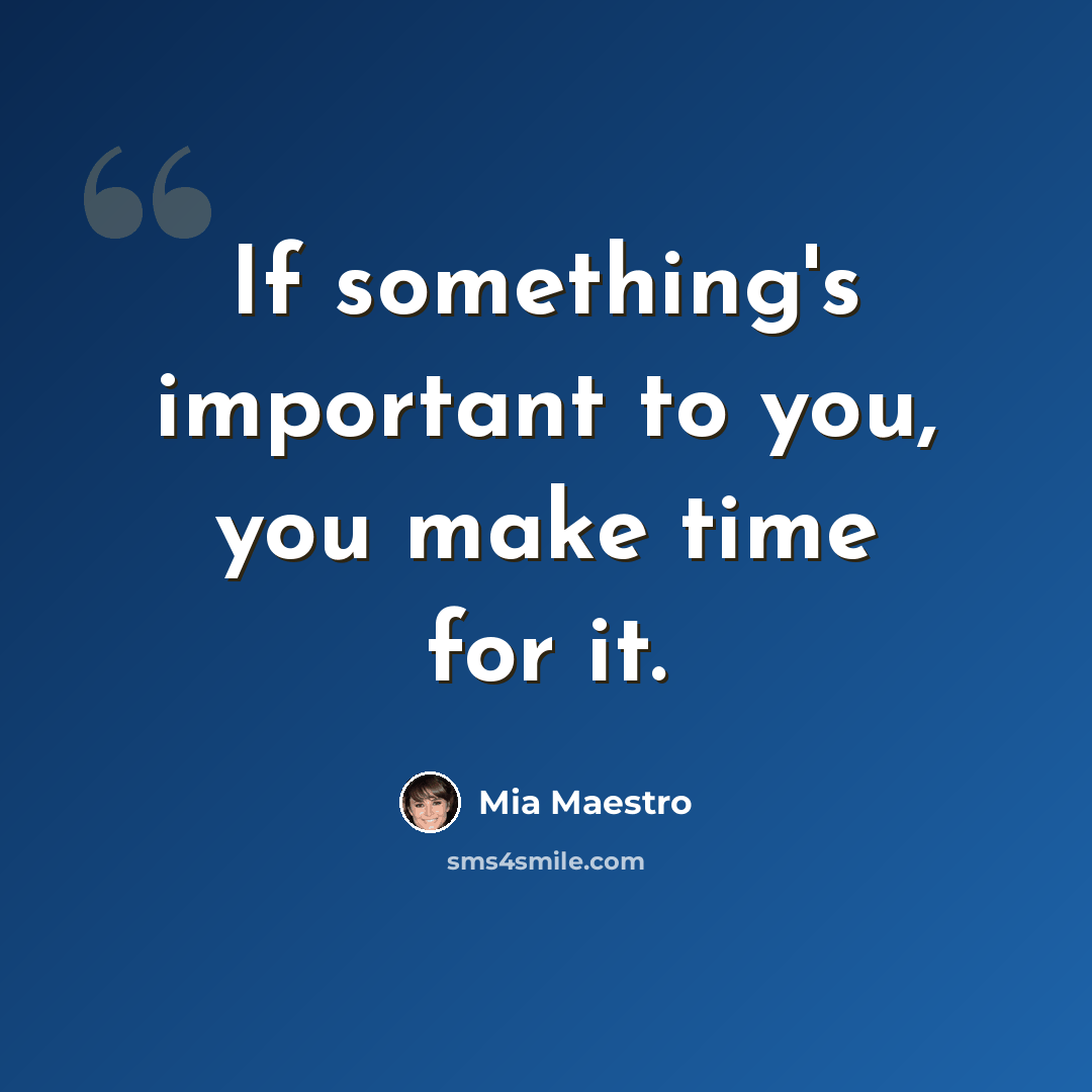“If something's important to you, you make time for it.” quote by Mia Maestro