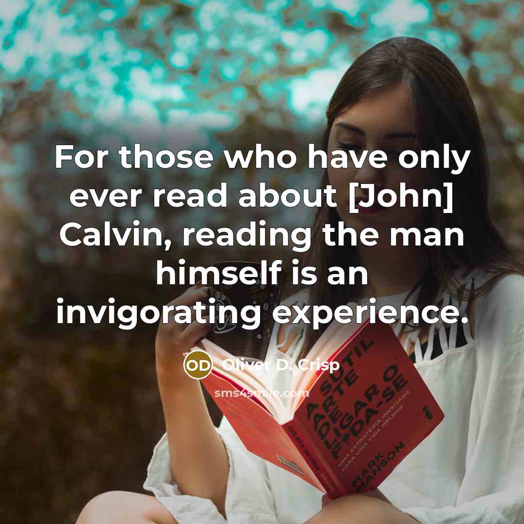 “For those who have only ever read about [John] Calvin, reading the man himself is an invigorating experience.” quote by Oliver D. Crisp