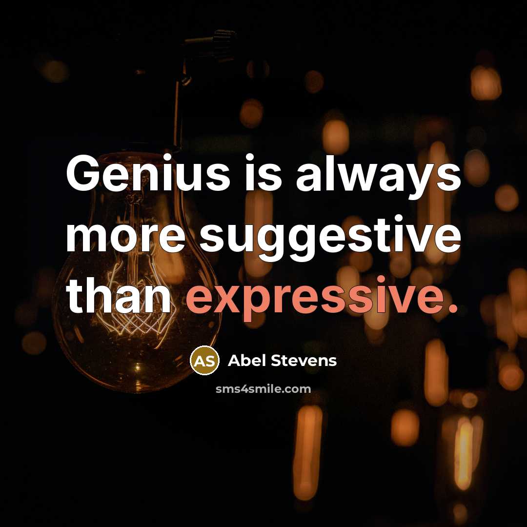 “Genius is always more suggestive than expressive.” quote by Abel Stevens