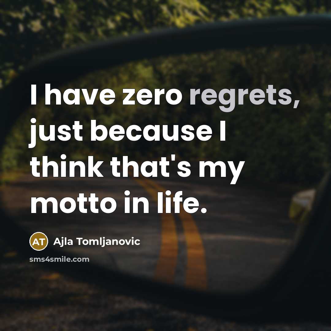 “I have zero regrets, just because I think that's my motto in life.” quote by Ajla Tomljanovic