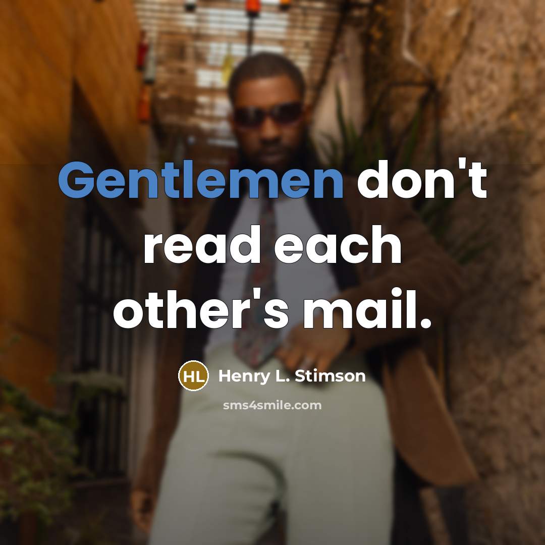 “Gentlemen don't read each other's mail.” quote by Henry L. Stimson