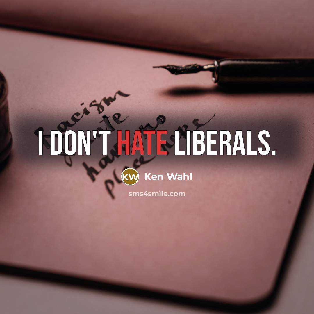 “I don't hate liberals.” quote by Ken Wahl