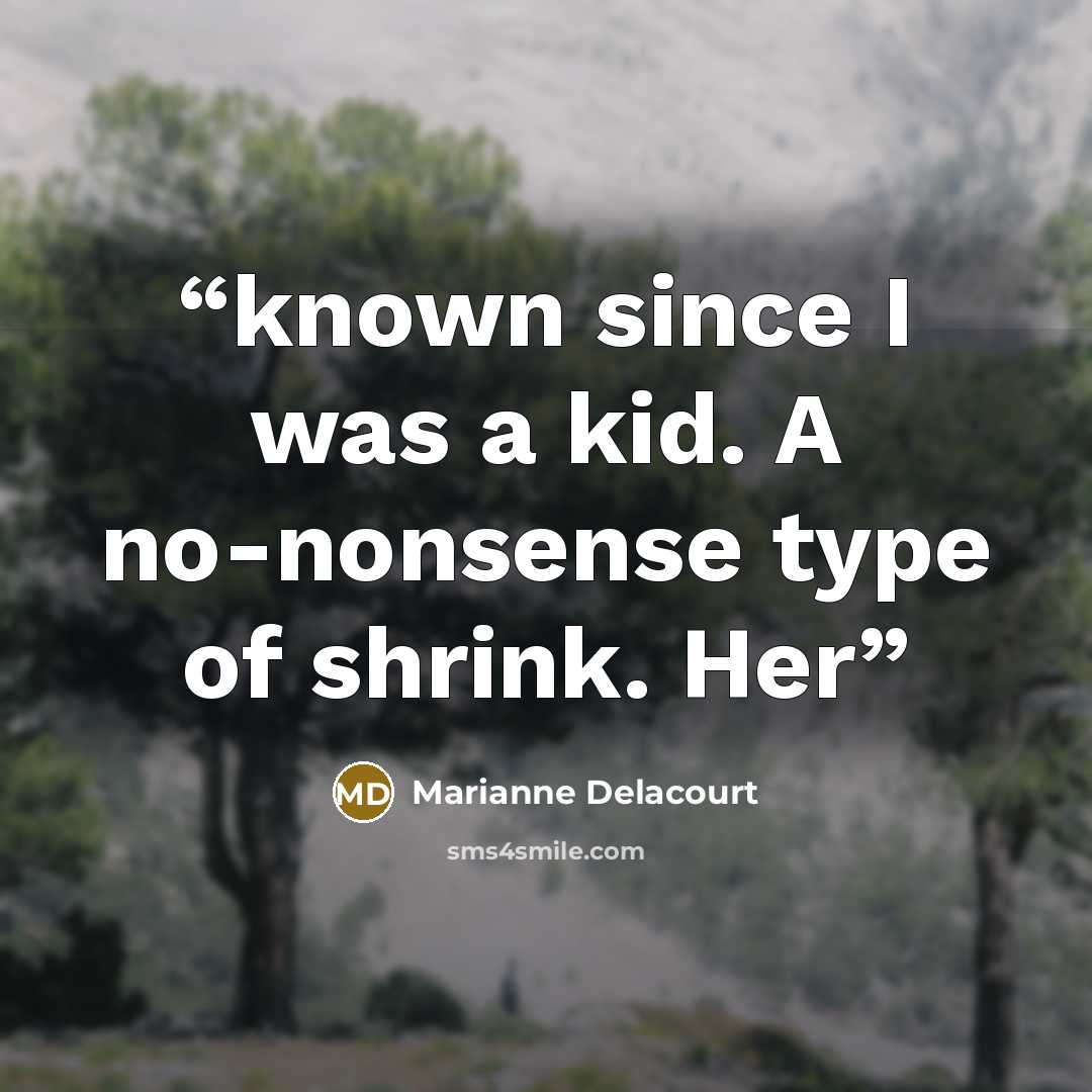 “known since I was a kid. A no-nonsense type of shrink. Her” quote by Marianne Delacourt