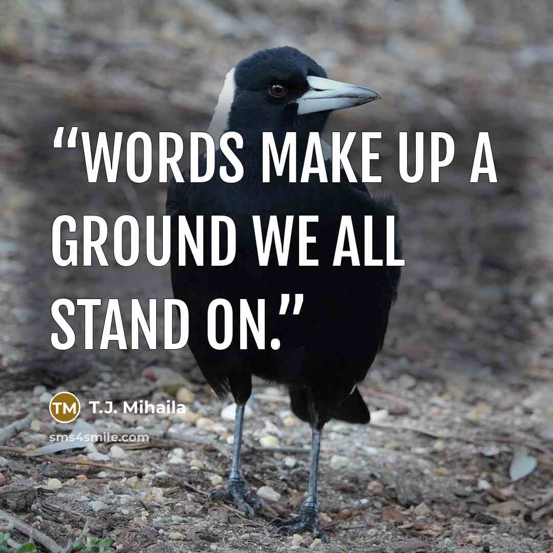 “Words make up a ground we all stand on.” quote by T.J. Mihaila