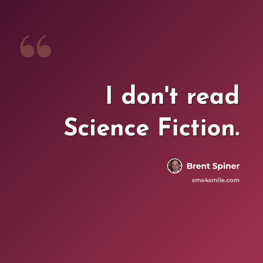 “I don't read Science Fiction.” quote by Brent Spiner