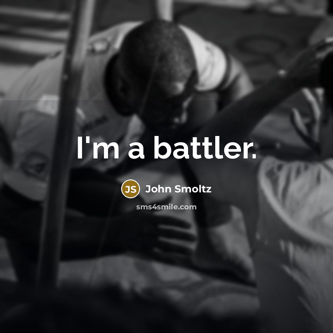 “I'm a battler.” quote by John Smoltz