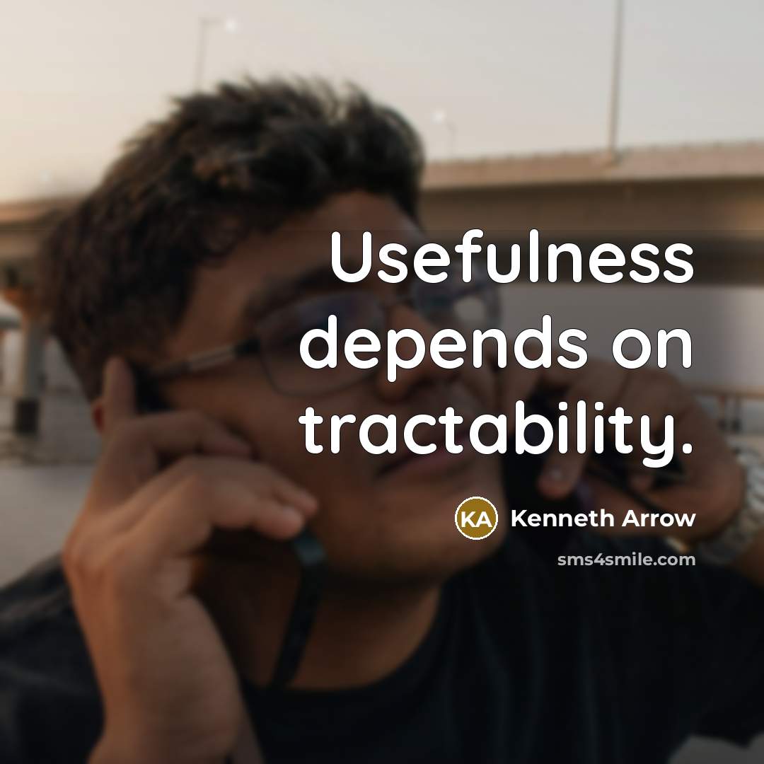 “Usefulness depends on tractability.” quote by Kenneth Arrow