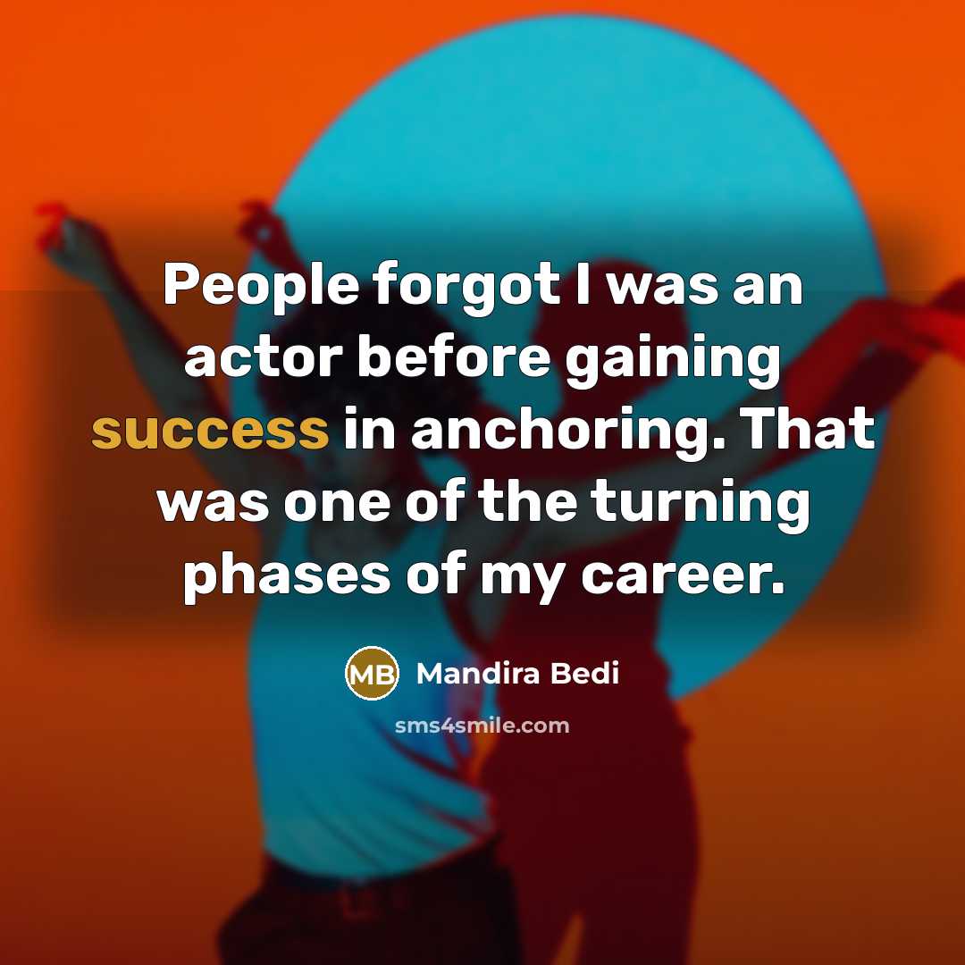 “People forgot I was an actor before gaining success in anchoring. That was one of the turning phases of my career.” quote by Mandira Bedi