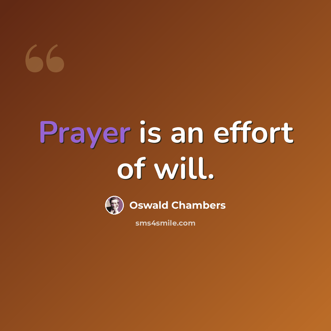 “Prayer is an effort of will.” quote by Oswald Chambers