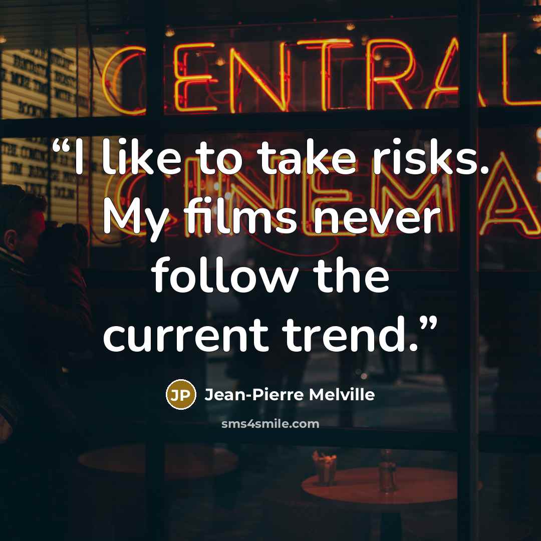 “I like to take risks. My films never follow the current trend.” quote by Jean-Pierre Melville