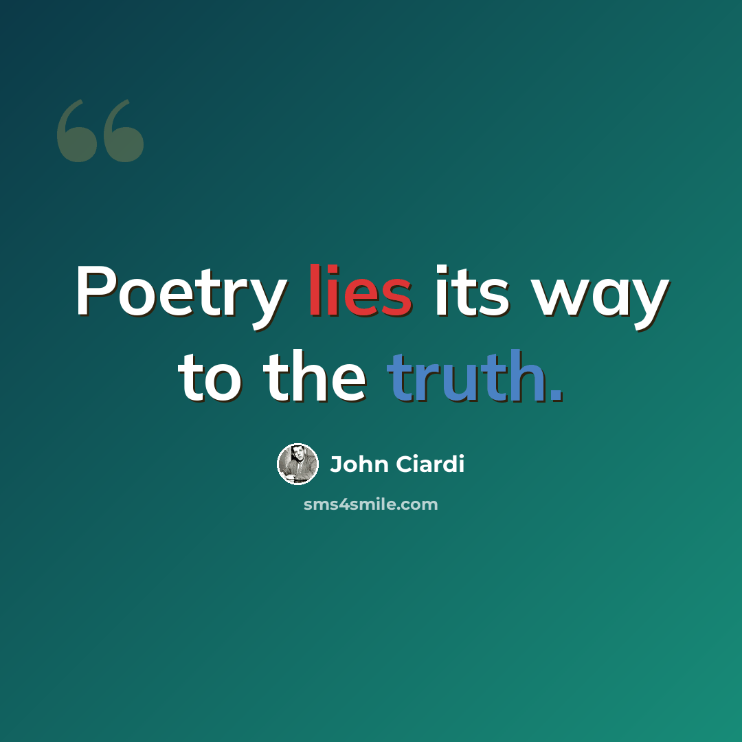 “Poetry lies its way to the truth.” quote by John Ciardi