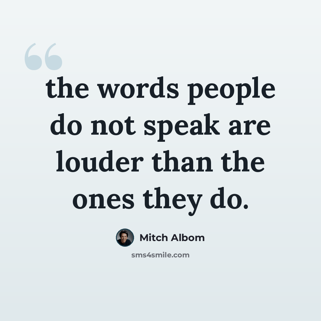 “the words people do not speak are louder than the ones they do.” quote by Mitch Albom