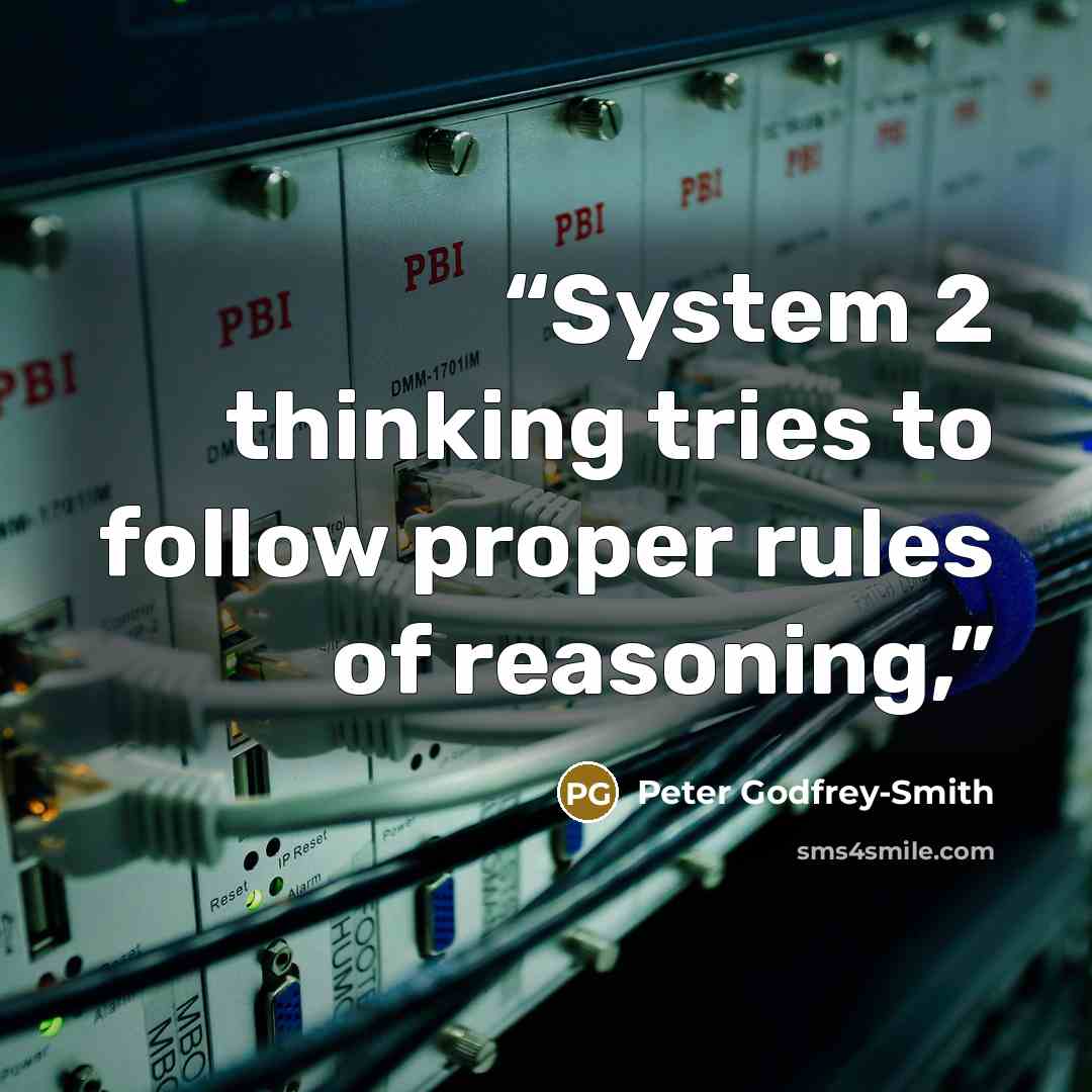 “System 2 thinking tries to follow proper rules of reasoning,” quote by Peter Godfrey-Smith