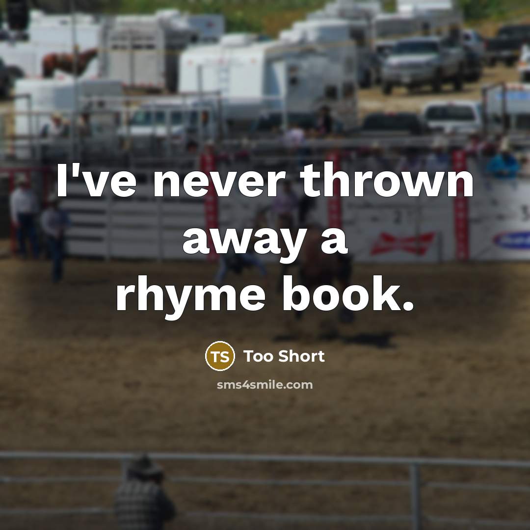 “I've never thrown away a rhyme book.” quote by Too Short