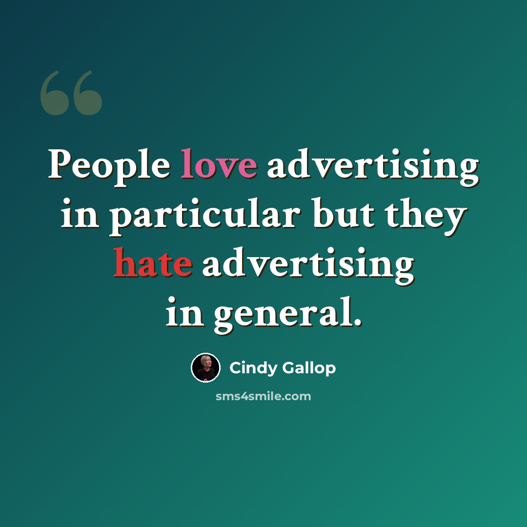 “People love advertising in particular but they hate advertising in general.” quote by Cindy Gallop